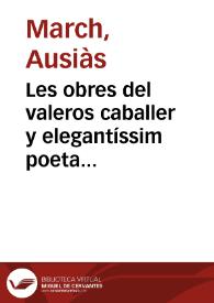 Les obres del valeros caballer y elegantíssim poeta Ausias March : ara novament ab molta diligencia revistes y ordenades segons les més correctes...