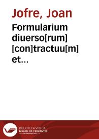 Formularium diuerso[rum] [con]tractuu[m] et instrume[n]torum secundu[m] pratiquam [et] consuetudinem ciuitatis et regni Valentie