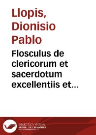 Flosculus de clericorum et sacerdotum excellentiis et aliis quae ad eorum vitam statum & honorem pertinent