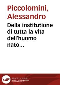 Della institutione di tutta la vita dell'huomo nato nobile, et in citta libera libri diece ... doue et peripateticamente et Platonicamente, intorno...