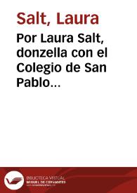 Por Laura Salt, donzella con el Colegio de San Pablo de la Compañia de Iesus desta ciudad y otros litisconsortes