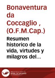 Resumen historico de la vida, virtudes y milagros del beato Lorenzo de Brindis General del orden de Capuchinos : sacado en italiano de los procesos...