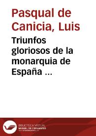 Triunfos gloriosos de la monarquia de España ...