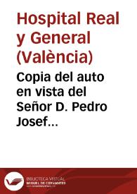 Copia del auto en vista del Señor D. Pedro Josef Mayoral, Visitador Regio, que fuè, de este Real Hospital General, relativo al Govierno de las Enfermerias ..