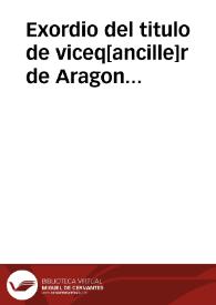 Exordio del titulo de viceq[ancille]r de Aragon [otorgado a D. Pedro de Guzmán] [Manuscrito]