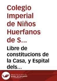 Libre de constitucions de la Casa, y Espital dels orfens de Sanct Vicent Ferrer de la Ciutat de Valencia
