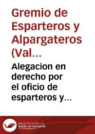Alegacion en derecho por el oficio de esparteros y alpargateros de la presente ciudad con el oficio de sogueros de esta ciudad sobre la mejora de...