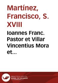 Ioannes Franc. Pastor et Villar Vincentius Mora et Juliá Raphael Cabrera et Omar Michael Sanchis et Caurin has de re theologica Propositiones pro...