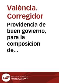 Providencia de buen govierno, para la composicion de calles, su limpieza y conservacion y penas de sus contraventores, en la Ciudad de Valencia a...