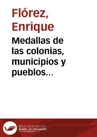Medallas de las colonias, municipios y pueblos antiguos de España : coleccion  de las que se hallan en diversos autores, y de otras nunca...