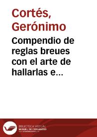 Compendio de reglas breues con el arte de hallarlas e inuentarlas : assi para las reductiones de monedas del Reyno de Valencia, Aragon, Barcelona y...