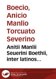 Anitii Manlii Seuerini Boethii, inter latinos Aristotelis interpretes et aetate primi, et doctrina praecipui dialectica