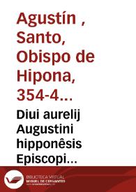 Diui aurelij Augustini hipponêsis Episcopi Meditationes ; Soliloquia ; Manuale ; atque Psalterium..