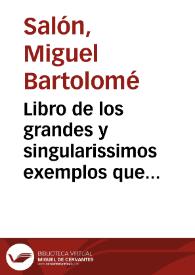 Libro de los grandes y singularissimos exemplos que dexo de si en todo genero de sanctidad ... Thomas de Villanueva Arçobispo de Valencia y...