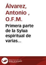 Primera parte de la Sylua espiritual de varias consideraciones, para entretenimiento del alma christiana