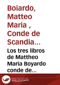 Los tres libros de Mattheo Maria Boyardo conde de Scandiano, llamados Orlando Enamorado
