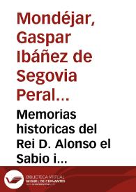 Memorias historicas del Rei D. Alonso el Sabio i observaciones a su chronica : obra postuma