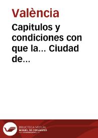 Capitulos y condiciones con que la... Ciudad de Valencia haze las obligaciones para sus abastos de carnes de carnero y macho cabrio segun los...