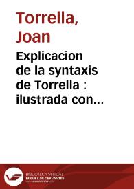 Explicacion de la syntaxis de Torrella : ilustrada con importantes notas dispuestas en facil methodo para el uso de la juventud valenciana