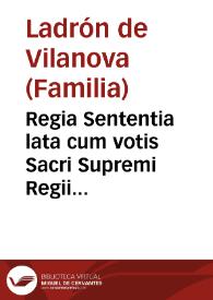 Regia Sententia lata cum votis Sacri Supremi Regii Aragonum Consilium, ad relationem ... Ioannis Chrysostomi Berenguer, & Morales Generosi ... in...