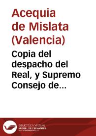 Copia del despacho del Real, y Supremo Consejo de Castilla, dado en Madrid à treinta de junio de mil setecientos cinquenta y uno, en que se aprueban las Ordenanzas hechas para el buen govierno de la Acequia de Mislata
