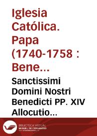 Sanctissimi Domini Nostri Benedicti PP. XIV Allocutio habita in comitiis generalibus fratrum minorum in templo aracoelitano : celebratis in vigilia...