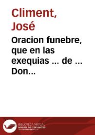 Oracion funebre, que en las exequias ... de ... Don Felipe V ... hizo la ... Villa de Castellon de la Plana en su Iglesia Parroquial en ... 1746