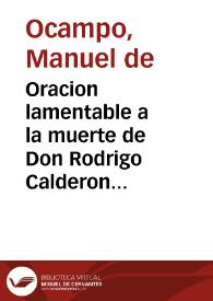 Oracion lamentable a la muerte de Don Rodrigo Calderon que fue degollado en la plaça mayor de Madrid a 21 de Octubre 1621
