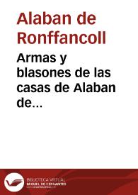 Armas y blasones de las casas de Alaban de Ronffancoll, Rocafort y del Pozo, pertenecientes al Señor D.D. Juan José Mariano Alaban... Barón del...