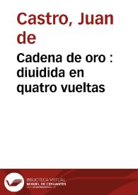 Cadena de oro : diuidida en quatro vueltas