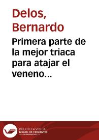 Primera parte de la mejor triaca para atajar el veneno con que la culpa pretende quitarte el Alma la vida de la Gracia