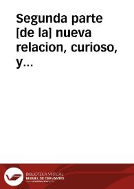 Segunda parte [de la] nueva relacion, curioso, y verdadero Romance : en que se dà cuenta y declara el fin de los sucesos y vida de el Señor San...