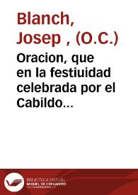 Oracion, que en la festiuidad celebrada por el Cabildo de la Sta. Iglesia Metropolitana de Valencia el dia 11, de Deciembre de 1773, por la...