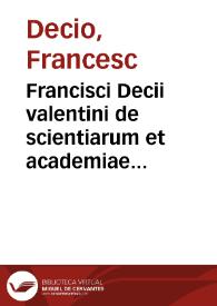 Francisci Decii valentini de scientiarum et academiae valentinae laudibus, ad Patres Iuratos Senatúmque Literarium Oratio per Onofrium Clementem...