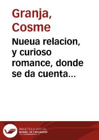 Nueua relacion, y curioso romance, donde se da cuenta y declara un marivilloso prodigio, que obro la magestad soberana por la intercession poderosa...