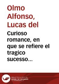 Curioso romance, en que se refiere el tragico sucesso de un cavallero, y una señora, llamados Alonso Gonzalez, y doña Juana Perea ... : dase cuenta...