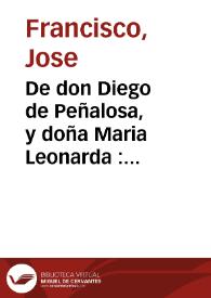 De don Diego de Peñalosa, y doña Maria Leonarda : refierense los amorosos sucessos, y tragica historia, y de como don Diego halla a doña Maria en el monte : segunda parte
