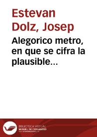 Alegorico metro, en que se cifra la plausible resolucion de Doña Mariana Roca de Malferit ... : ya la Madre Mariana del Patrocinio de San Joseph :...