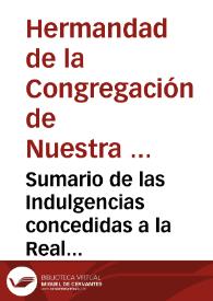 Sumario de las Indulgencias concedidas a la Real Hermandad de la Congregacion de nuestra Señora de los Desamparados de Valencia ...