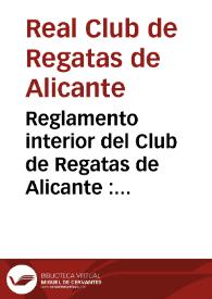 Reglamento interior del Club de Regatas de Alicante : aprobado en junta general ordinaria del 25 de enero de 1891
