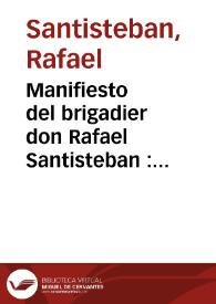 Manifiesto del brigadier don Rafael Santisteban : ...sobre los suc. oc. en el dia 21 de julio...en la accion de Castalla, mandada por el mariscal...