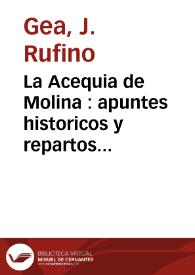 La Acequia de Molina : apuntes historicos y repartos de aguas...