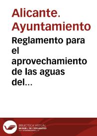 Reglamento para el aprovechamiento de las aguas del riego de la huerta de Alicante