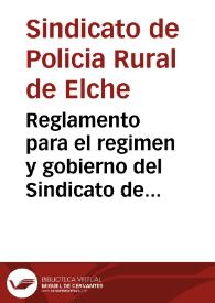 Reglamento para el regimen y gobierno del Sindicato de Guarda y de Policia Rural de Elche