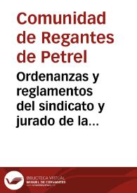 Ordenanzas y reglamentos del sindicato y jurado de la Comunidad de Regantes de Petrel