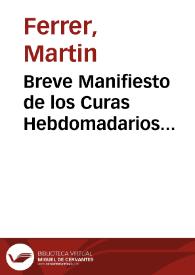 Breve Manifiesto de los Curas Hebdomadarios Prebendados de la Santa Iglesia Cathedral de la Ciudad de Orihuela , que actualmente lo son: Don Martin...