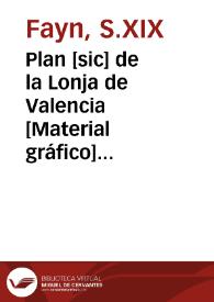 Plan [sic] de la Lonja de Valencia [Material gráfico] =Plan de la Bourse de Valence=Plan of the Exchange at Valencia