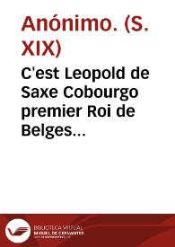 C'est Leopold de Saxe Cobourgo premier Roi de Belges [Material gráfico]