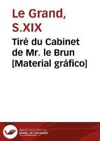 Tiré du Cabinet de Mr. le Brun [Material gráfico]