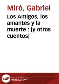 Los Amigos, los amantes y la muerte : [y otros cuentos]